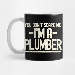 You Don't Scare Me - I'm A Plumber Mug